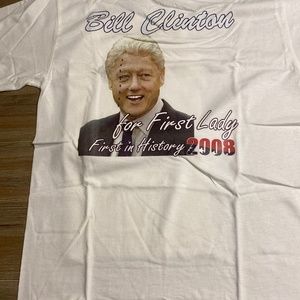 Bill Clinton for First Lady 2008 ( First in History) Tshirt On sale Buy NOW $10